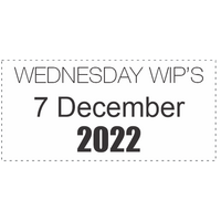 Wednesday WIP's - 07 December 2022